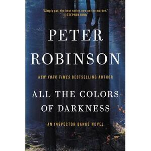 All the Colors of Darkness: An Inspector Banks Novel -- Peter Robinson